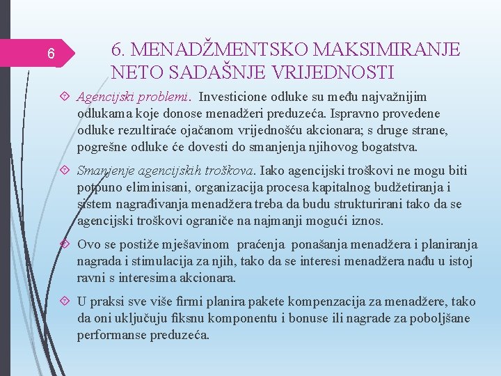 6 6. MENADŽMENTSKO MAKSIMIRANJE NETO SADAŠNJE VRIJEDNOSTI Agencijski problemi. Investicione odluke su među najvažnijim