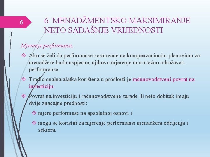 6 6. MENADŽMENTSKO MAKSIMIRANJE NETO SADAŠNJE VRIJEDNOSTI Mjerenje performansi. Ako se želi da performanse