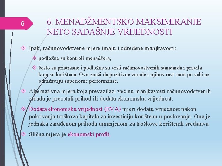 6 6. MENADŽMENTSKO MAKSIMIRANJE NETO SADAŠNJE VRIJEDNOSTI Ipak, računovodstvene mjere imaju i određene manjkavosti: