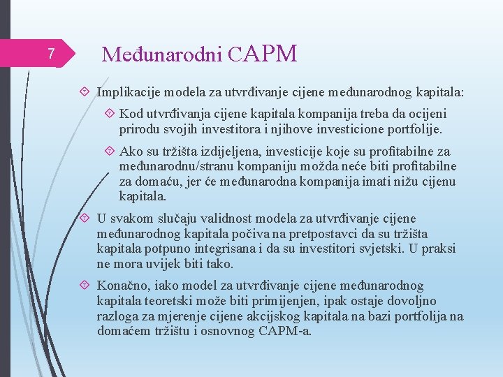 7 Međunarodni CAPM Implikacije modela za utvrđivanje cijene međunarodnog kapitala: Kod utvrđivanja cijene kapitala