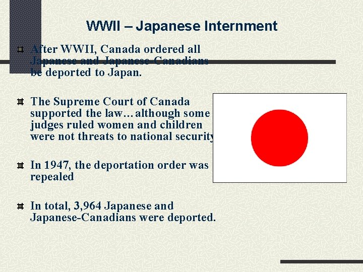 WWII – Japanese Internment After WWII, Canada ordered all Japanese and Japanese-Canadians be deported