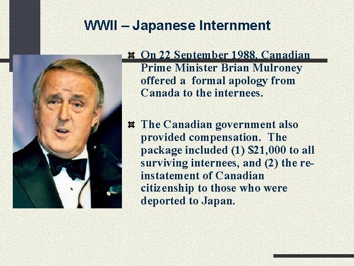 WWII – Japanese Internment On 22 September 1988, Canadian Prime Minister Brian Mulroney offered