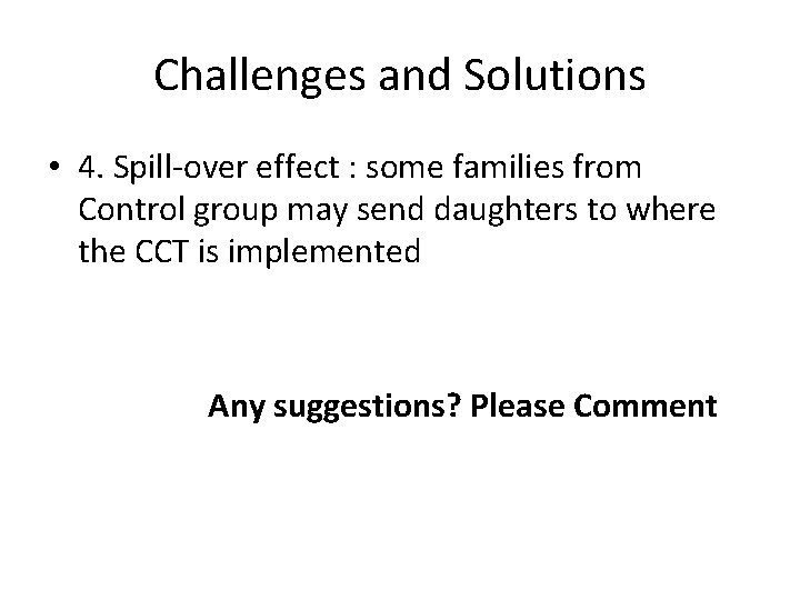 Challenges and Solutions • 4. Spill-over effect : some families from Control group may Challenges and Solutions • 4. Spill-over effect : some families from Control group may