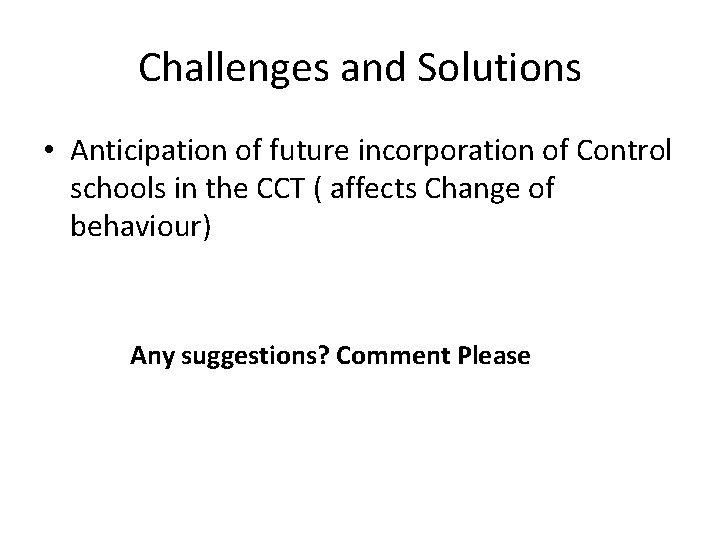 Challenges and Solutions • Anticipation of future incorporation of Control schools in the CCT Challenges and Solutions • Anticipation of future incorporation of Control schools in the CCT