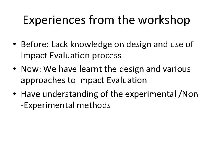 Experiences from the workshop • Before: Lack knowledge on design and use of Impact Experiences from the workshop • Before: Lack knowledge on design and use of Impact