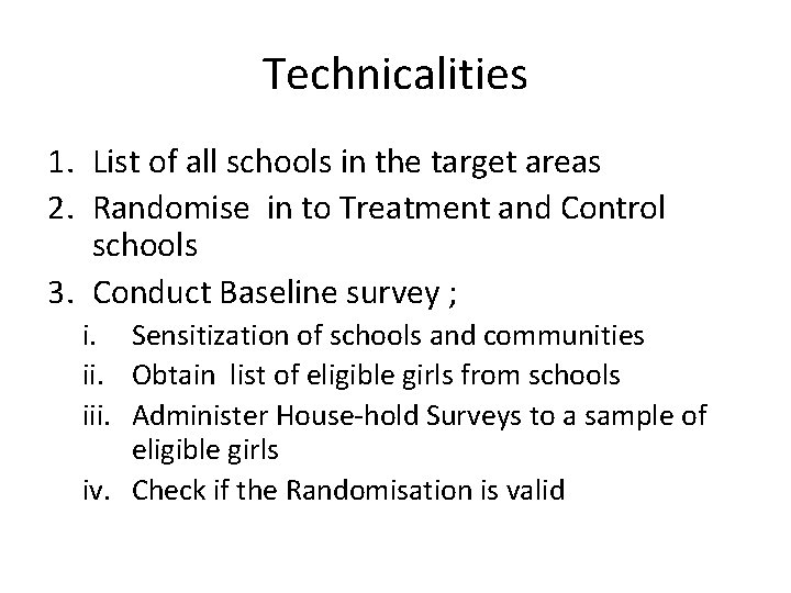 Technicalities 1. List of all schools in the target areas 2. Randomise in to Technicalities 1. List of all schools in the target areas 2. Randomise in to