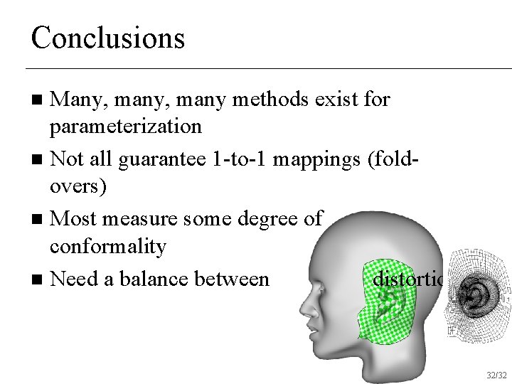 Conclusions Many, many methods exist for parameterization n Not all guarantee 1 -to-1 mappings