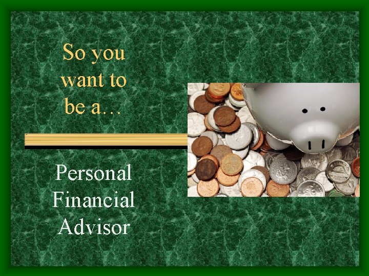 So you want to be a… Personal Financial Advisor 