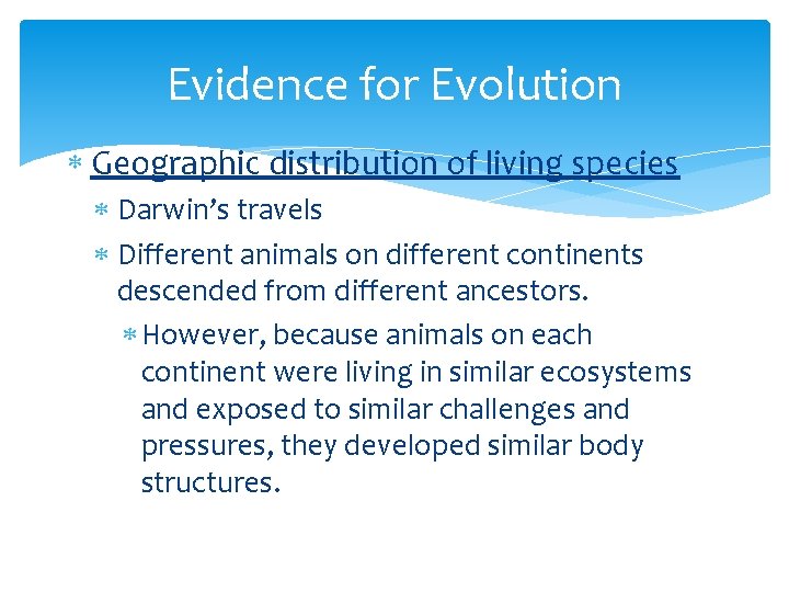 Evidence for Evolution Geographic distribution of living species Darwin’s travels Different animals on different