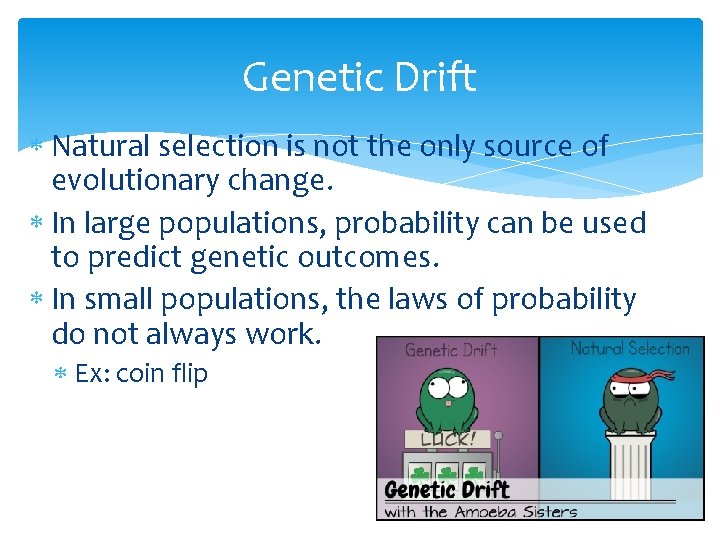 Genetic Drift Natural selection is not the only source of evolutionary change. In large