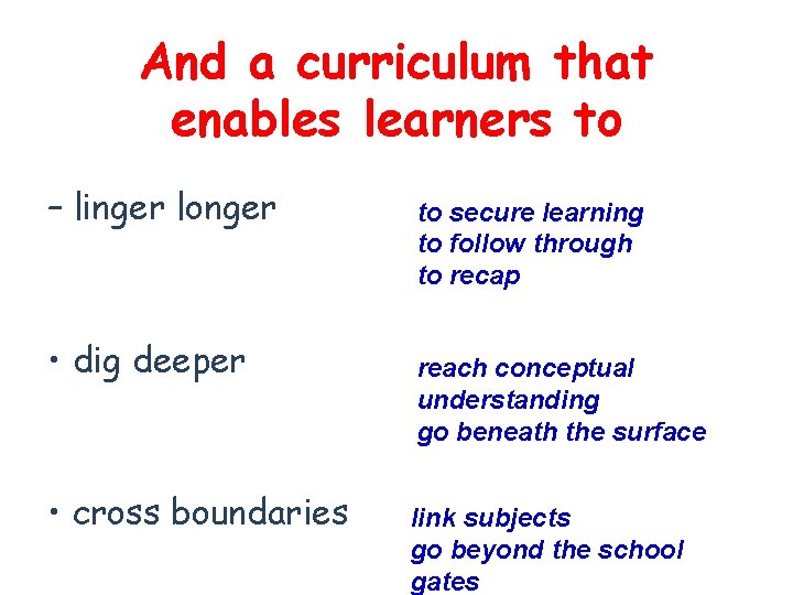 And a curriculum that enables learners to – linger longer • dig deeper •