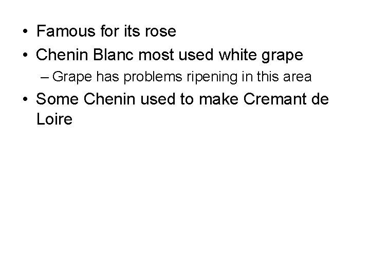  • Famous for its rose • Chenin Blanc most used white grape –