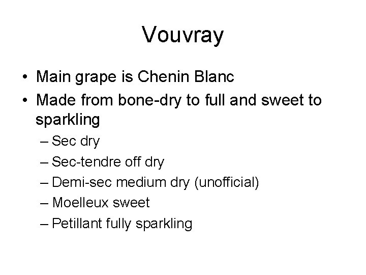 Vouvray • Main grape is Chenin Blanc • Made from bone-dry to full and