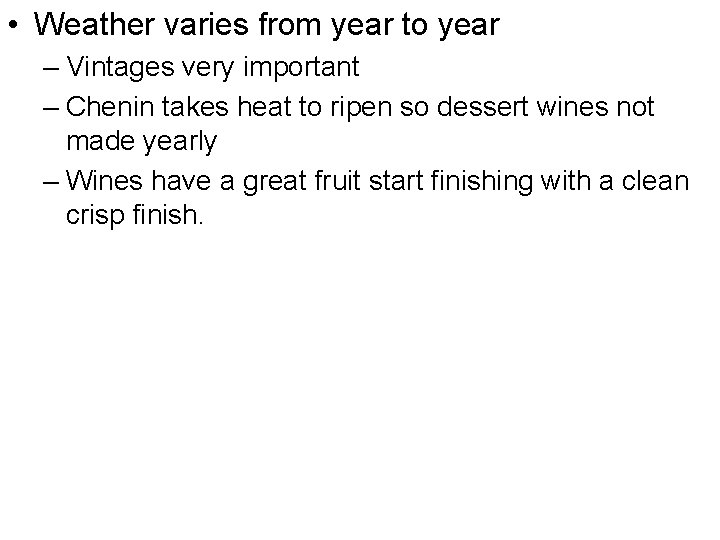  • Weather varies from year to year – Vintages very important – Chenin