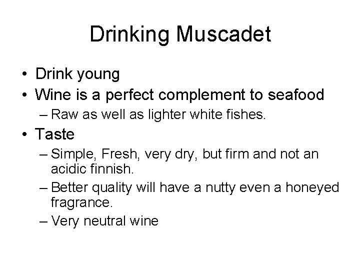 Drinking Muscadet • Drink young • Wine is a perfect complement to seafood –