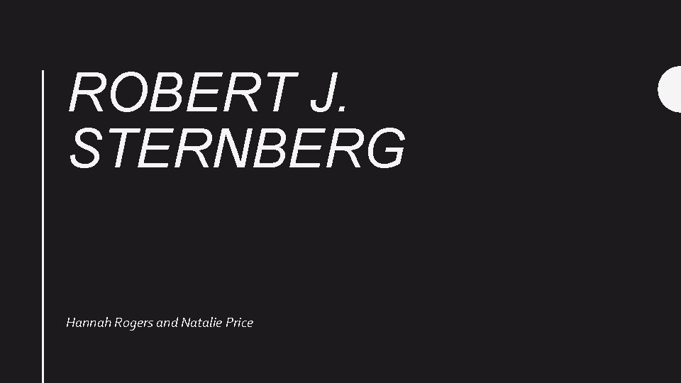 ROBERT J. STERNBERG Hannah Rogers and Natalie Price 