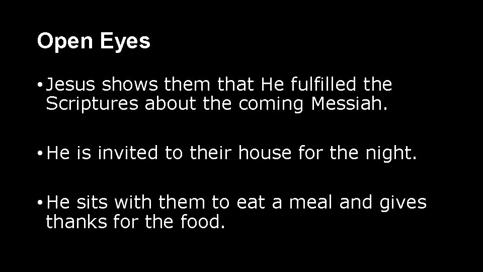 Open Eyes • Jesus shows them that He fulfilled the Scriptures about the coming