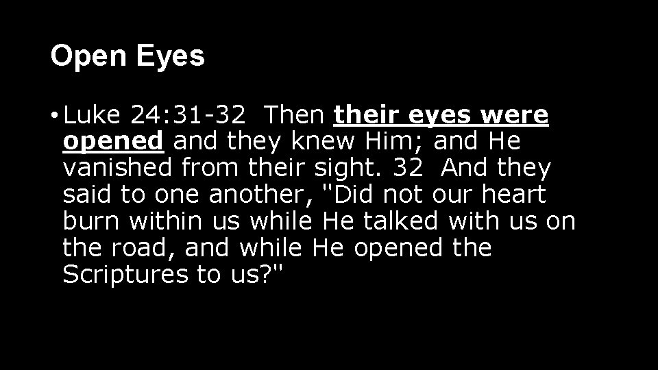 Open Eyes • Luke 24: 31 -32 Then their eyes were opened and they