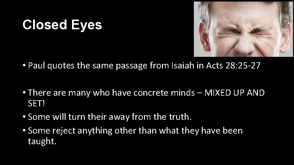 Closed Eyes • Paul quotes the same passage from Isaiah in Acts 28: 25