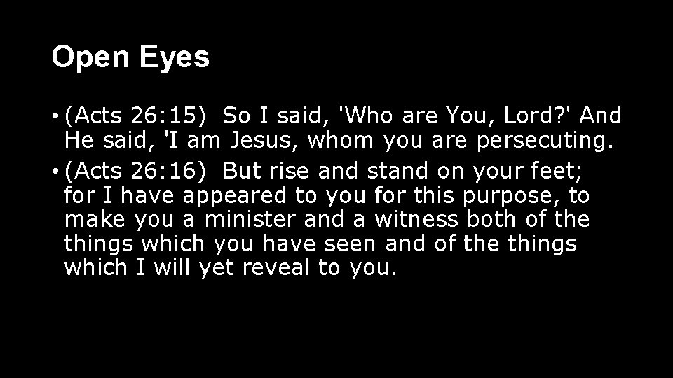 Open Eyes • (Acts 26: 15) So I said, 'Who are You, Lord? '