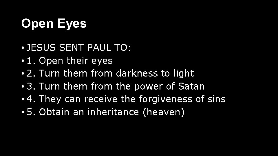 Open Eyes • JESUS SENT PAUL TO: • 1. Open their eyes • 2.