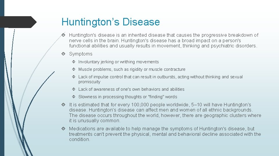 Huntington’s Disease Huntington's disease is an inherited disease that causes the progressive breakdown of