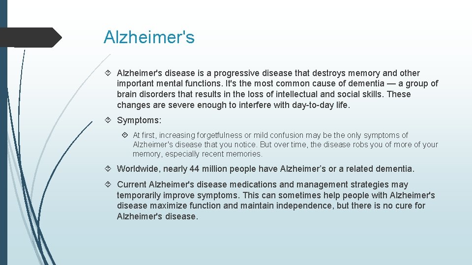 Alzheimer's disease is a progressive disease that destroys memory and other important mental functions.