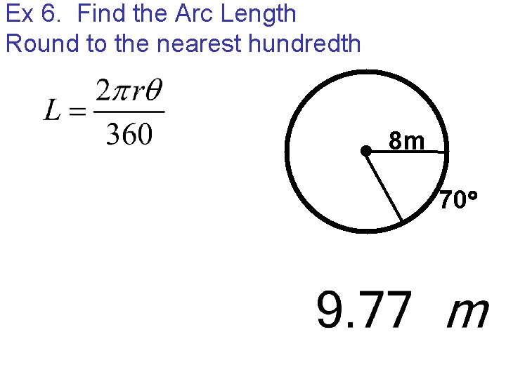 Ex 6. Find the Arc Length Round to the nearest hundredth 8 m 70