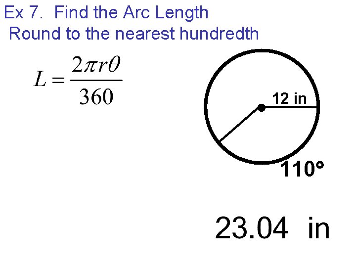 Ex 7. Find the Arc Length Round to the nearest hundredth 12 in 110