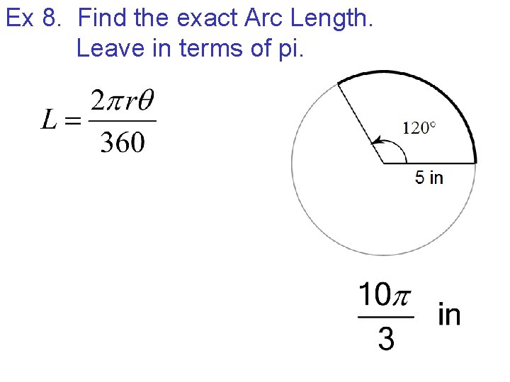 Ex 8. Find the exact Arc Length. Leave in terms of pi. 