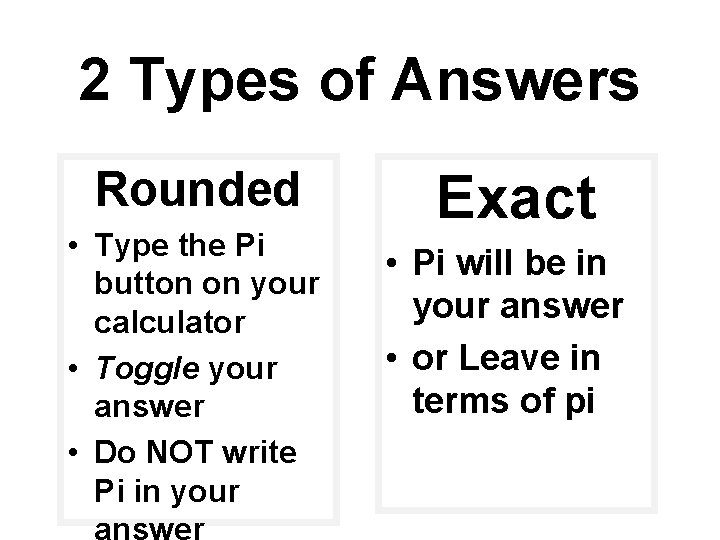 2 Types of Answers Rounded • Type the Pi button on your calculator •