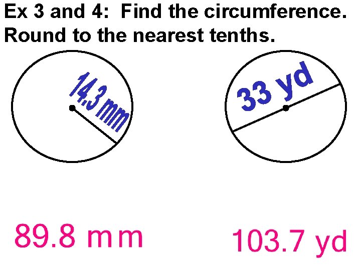 Ex 3 and 4: Find the circumference. Round to the nearest tenths. 