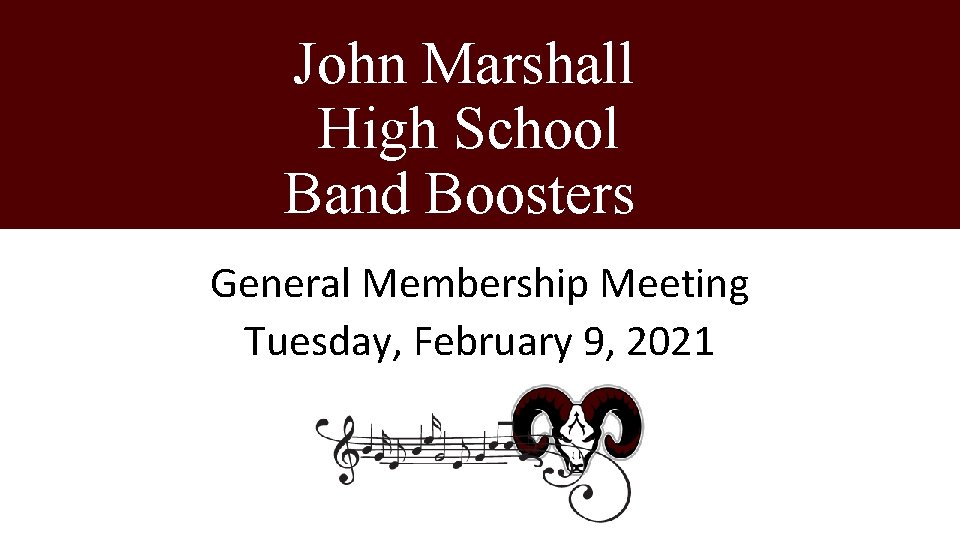 John Marshall High School Band Boosters General Membership Meeting Tuesday, February 9, 2021 