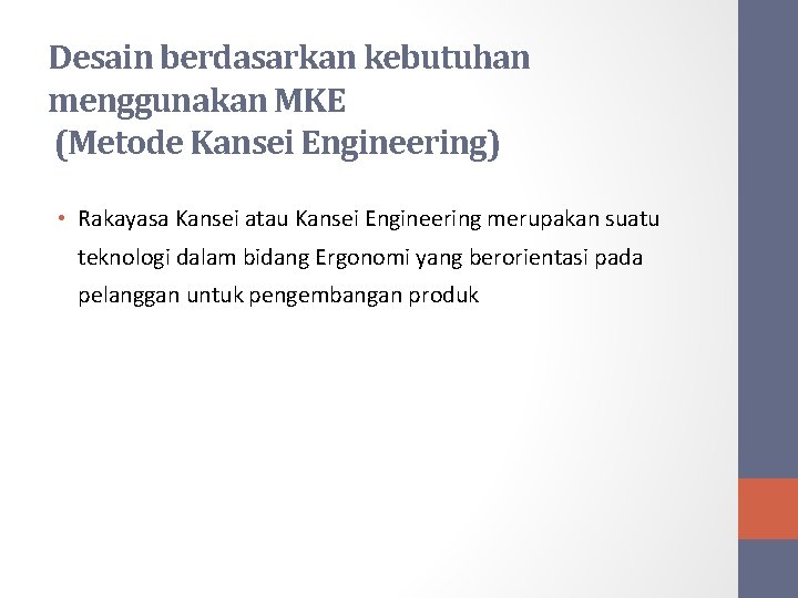 Desain berdasarkan kebutuhan menggunakan MKE (Metode Kansei Engineering) • Rakayasa Kansei atau Kansei Engineering