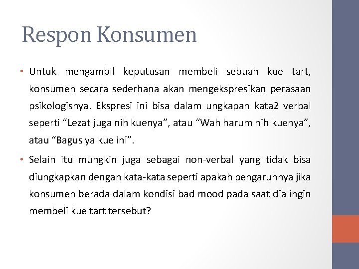 Respon Konsumen • Untuk mengambil keputusan membeli sebuah kue tart, konsumen secara sederhana akan