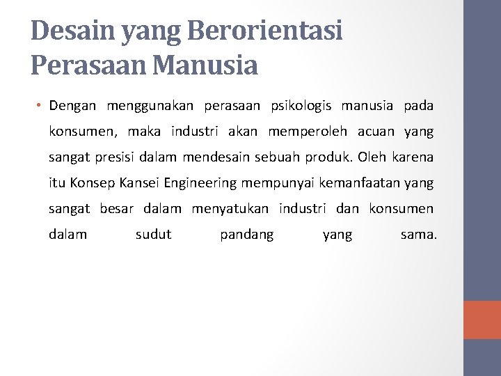 Desain yang Berorientasi Perasaan Manusia • Dengan menggunakan perasaan psikologis manusia pada konsumen, maka