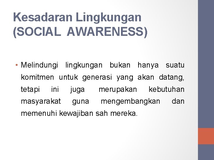 Kesadaran Lingkungan (SOCIAL AWARENESS) • Melindungi lingkungan bukan hanya suatu komitmen untuk generasi yang