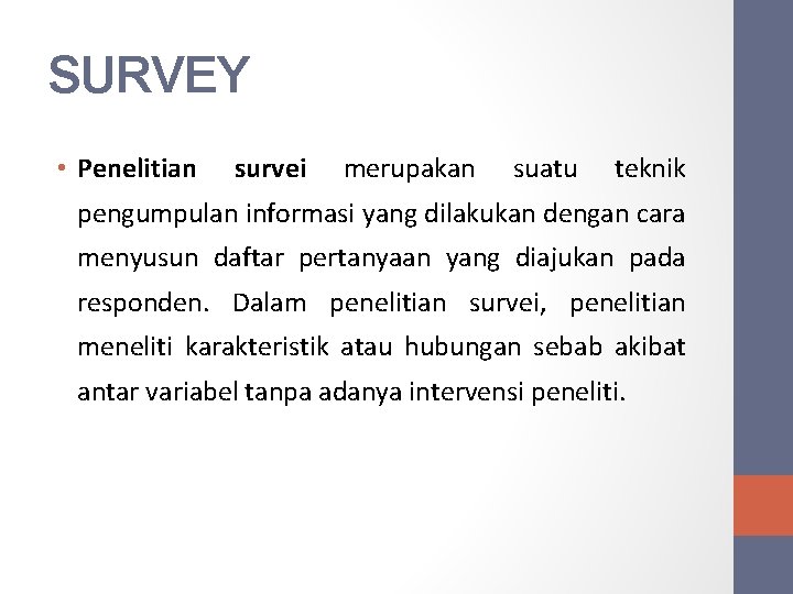 SURVEY • Penelitian survei merupakan suatu teknik pengumpulan informasi yang dilakukan dengan cara menyusun