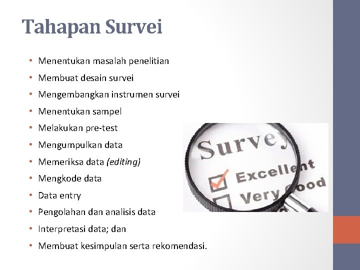 Tahapan Survei • Menentukan masalah penelitian • Membuat desain survei • Mengembangkan instrumen survei