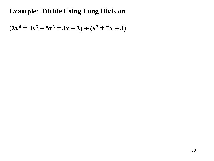 Example: Divide Using Long Division (2 x 4 + 4 x 3 – 5