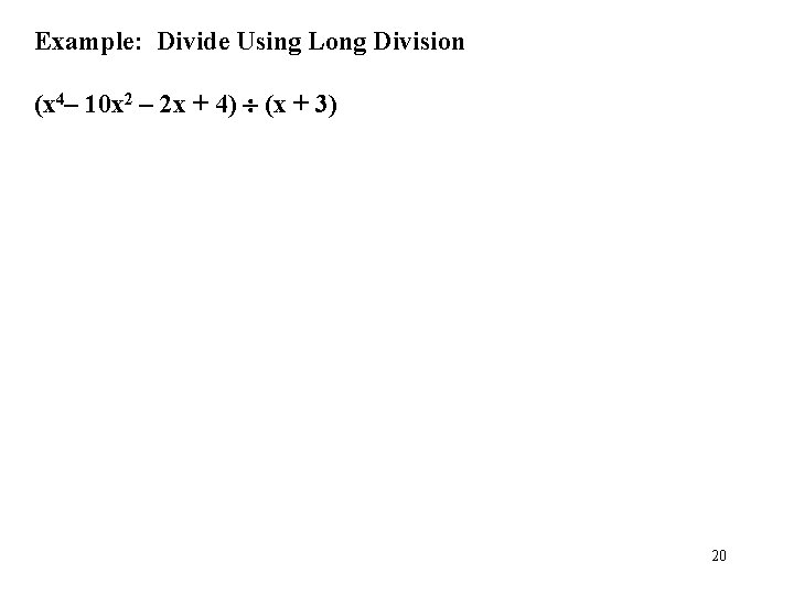 Example: Divide Using Long Division (x 4– 10 x 2 – 2 x +