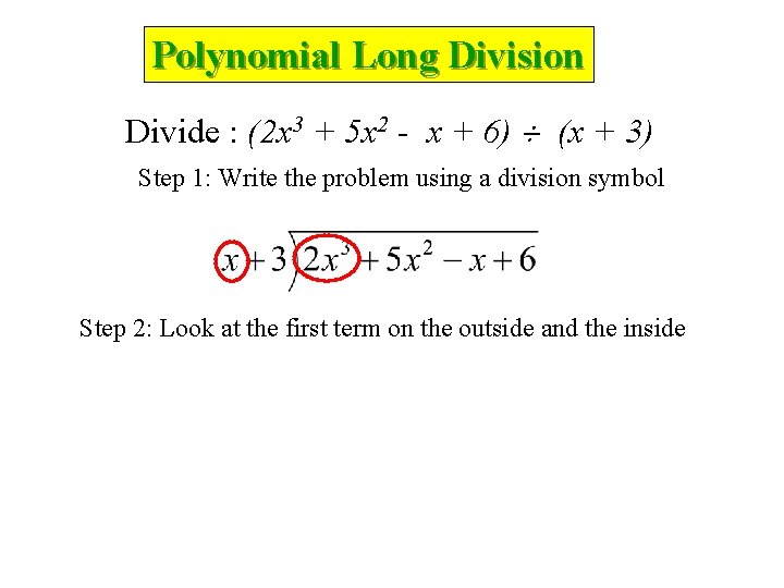 Polynomial Long Division Divide : (2 x 3 + 5 x 2 - x