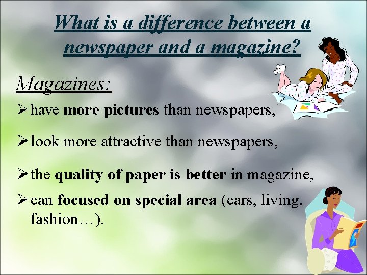 What is a difference between a newspaper and a magazine? Magazines: Ø have more