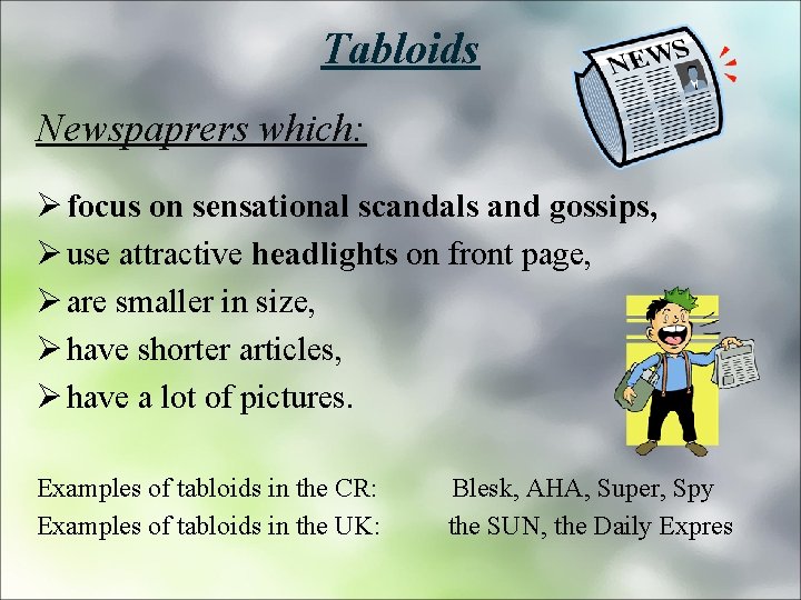 Tabloids Newspaprers which: Ø focus on sensational scandals and gossips, Ø use attractive headlights