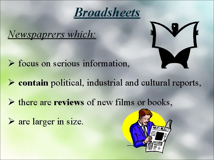 Broadsheets Newspaprers which: Ø focus on serious information, Ø contain political, industrial and cultural