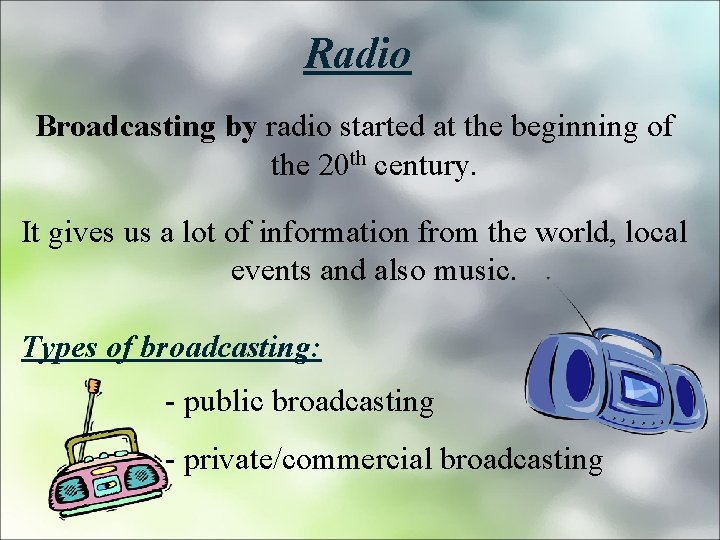 Radio Broadcasting by radio started at the beginning of the 20 th century. It