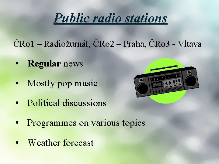 Public radio stations ČRo 1 – Radiožurnál, ČRo 2 – Praha, ČRo 3 -