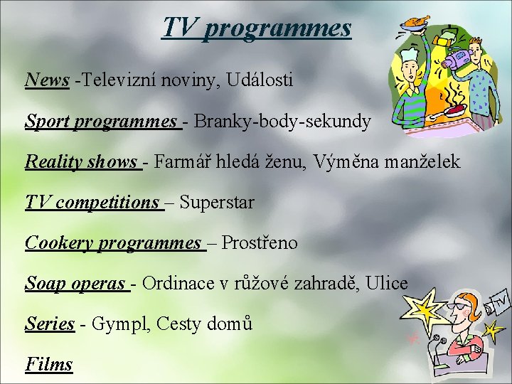 TV programmes News -Televizní noviny, Události Sport programmes - Branky-body-sekundy Reality shows - Farmář