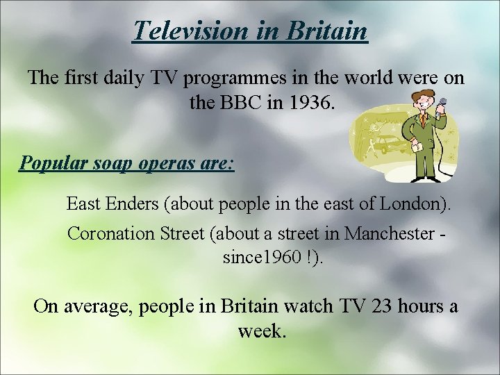 Television in Britain The first daily TV programmes in the world were on the