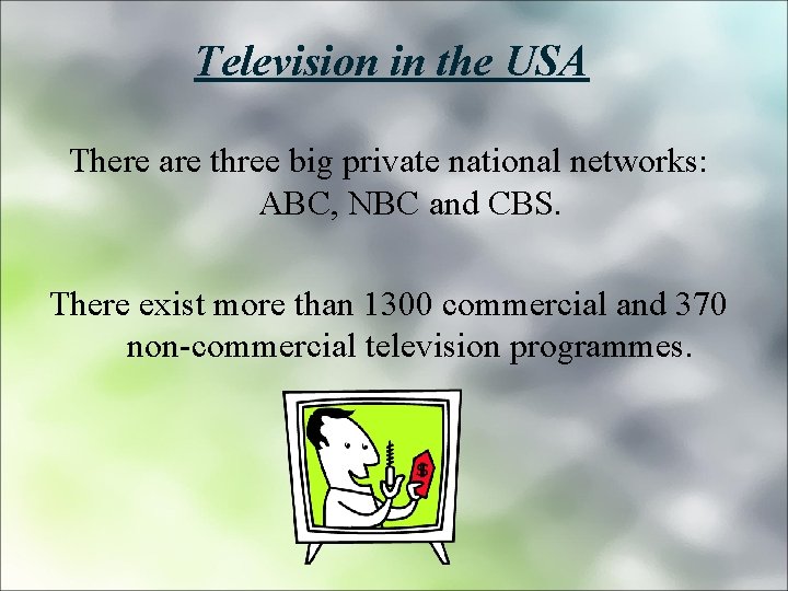 Television in the USA There are three big private national networks: ABC, NBC and